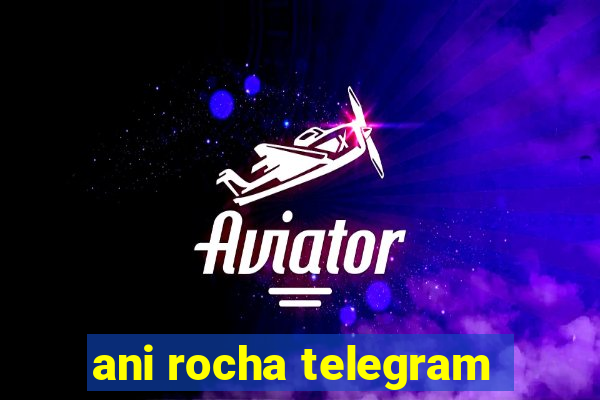 ani rocha telegram